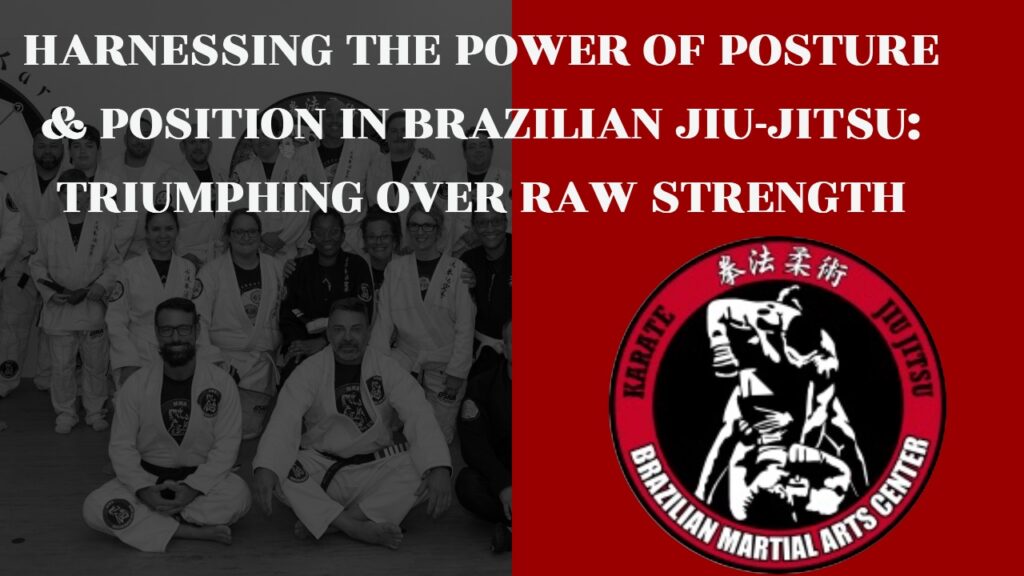 Harnessing the Power of Posture & Position in Brazilian JiuJitsu